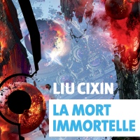 La Mort immortelle - Cixin Liu