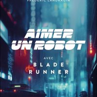 Aimer un robot avec Blade Runner - Frédéric Landragin